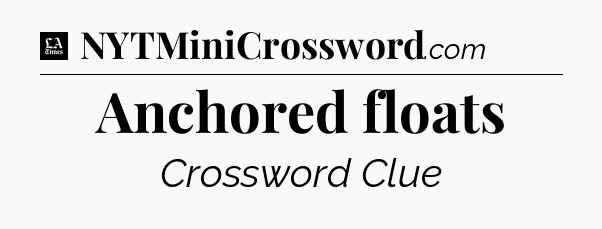 Anchored floats - LA Times Crossword