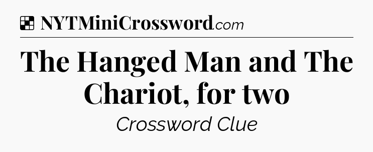 Solution: The Hanged Man and The Chariot, for two - NYT Crossword