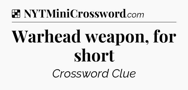 Solution: Warhead weapon, for short - NYT Crossword