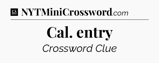 Cal. entry - LA Times Crossword