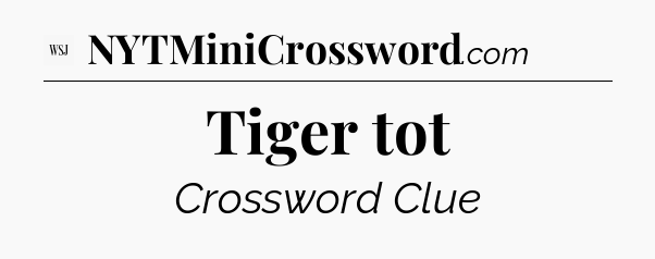 Tiger tot - WSJ Crossword