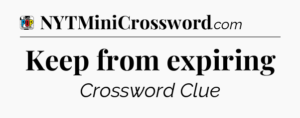 Keep from expiring Crossword Clue