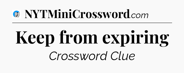 Keep from expiring Crossword Clue
