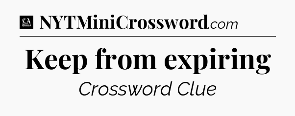 Keep from expiring - LA Times Crossword