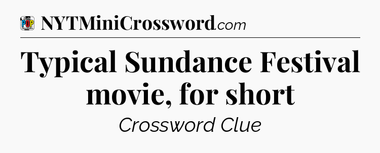 Typical Sundance Festival movie, for short Crossword Clue