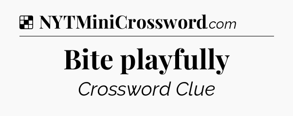 Solution: Bite playfully - NYT Crossword