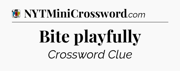 Bite playfully Crossword Clue