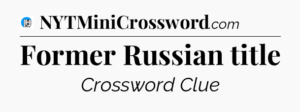 Former Russian title Crossword Clue
