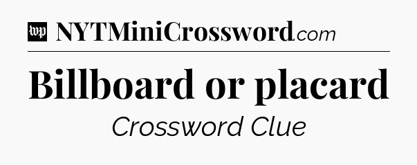 Billboard or placard Crossword Clue