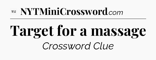 Target for a massage - WSJ Crossword
