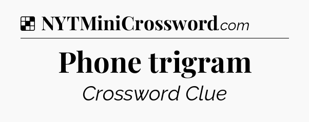 Solution: Phone trigram - NYT Crossword