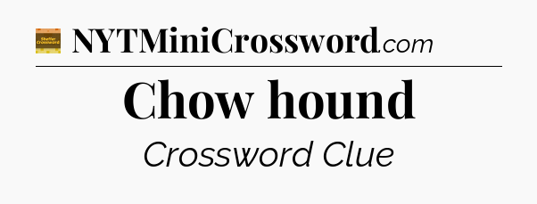 Chow hound - Eugene Sheffer Crossword