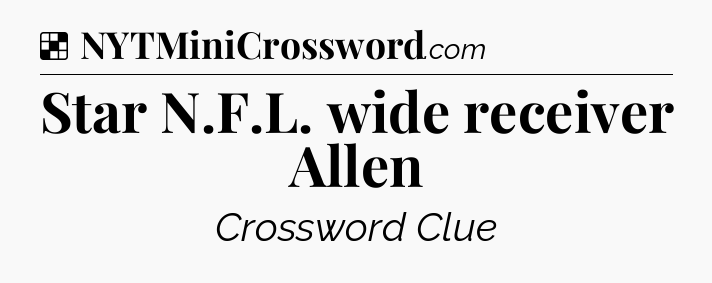 Solution: Star N.F.L. wide receiver Allen - NYT Crossword