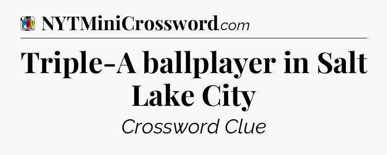 Triple-A ballplayer in Salt Lake City Crossword Clue