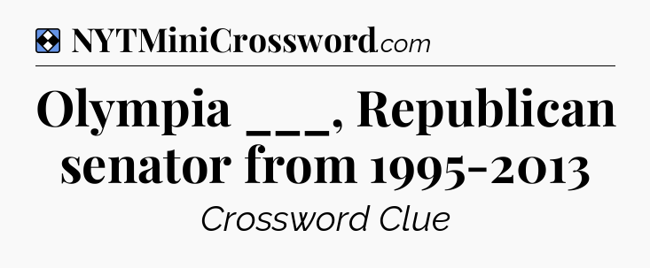 Solution: Olympia ___, Republican senator from 1995-2013 - NYT Mini Crossword