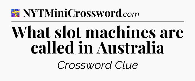 What slot machines are called in Australia Codycross