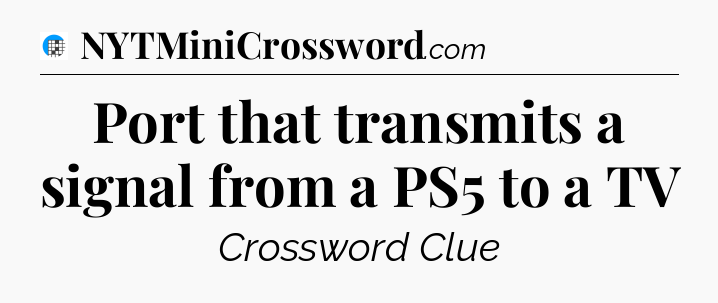 Port that transmits a signal from a PS5 to a TV Crossword Clue