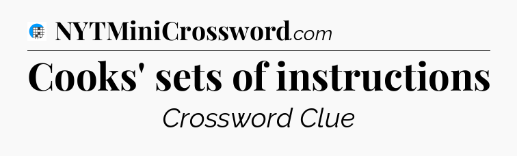 Cooks' sets of instructions Crossword Clue