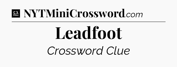 Leadfoot - LA Times Crossword