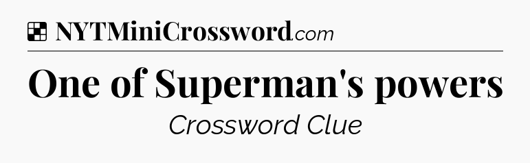 Solution: One of Superman's powers - NYT Crossword