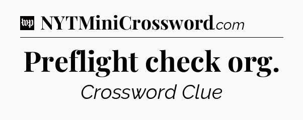 Preflight check org Crossword Clue
