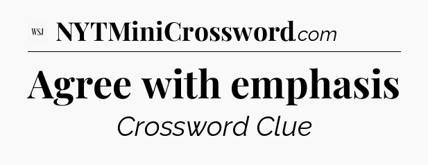 Agree with emphasis - WSJ Crossword