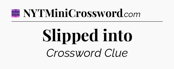 Slipped into - Thomas Joseph Crossword