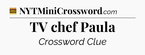 TV chef Paula - Eugene Sheffer Crossword
