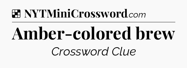 Solution: Amber-colored brew - NYT Crossword