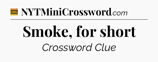 Smoke, for short - Eugene Sheffer Crossword