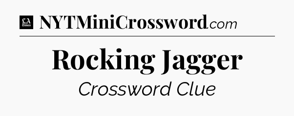Rocking Jagger - LA Times Crossword