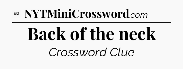 Back of the neck - WSJ Crossword