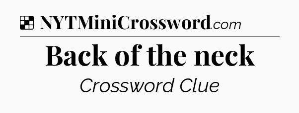 Solution: Back of the neck - NYT Crossword