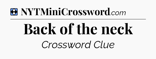 Solution: Back of the neck - NYT Mini Crossword