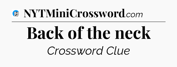 Back of the neck Crossword Clue