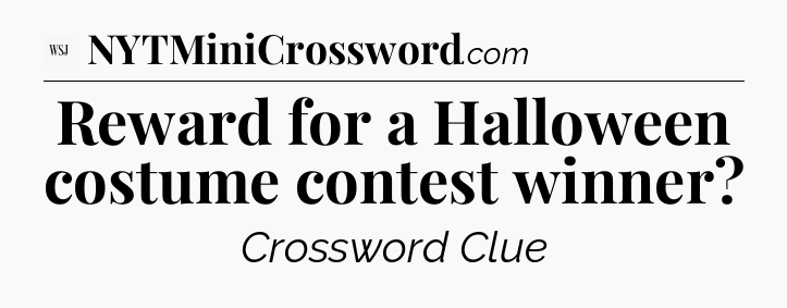 Reward for a Halloween costume contest winner - WSJ Crossword