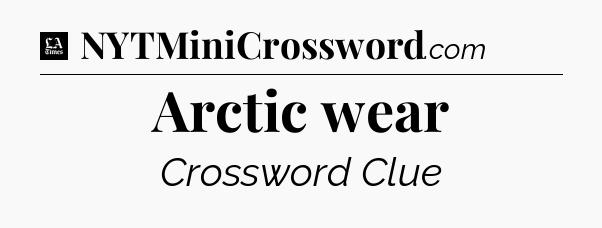 Arctic wear - LA Times Crossword