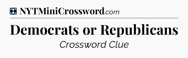 Solution: Democrats or Republicans - NYT Mini Crossword