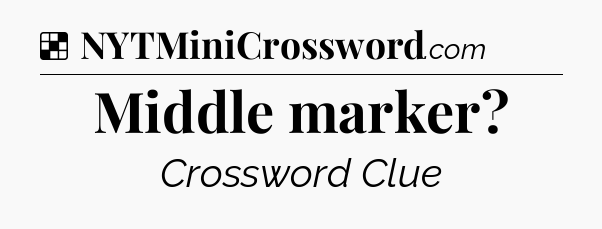 Solution: Middle marker - NYT Crossword