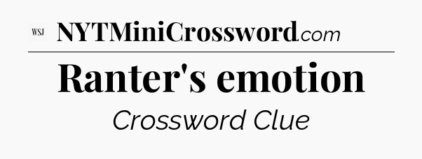 Ranter's emotion - WSJ Crossword