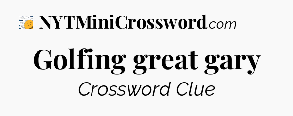 Golfing great gary - 7 Little Words