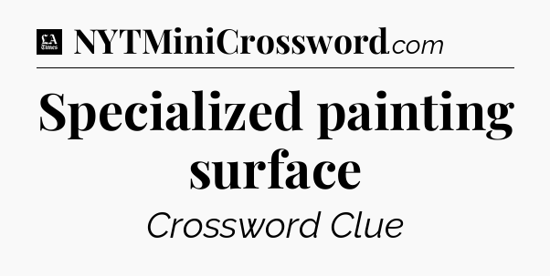 Specialized painting surface - LA Times Crossword