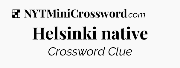 Solution: Helsinki native - NYT Crossword