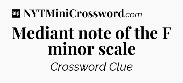 Mediant note of the F minor scale Crossword Clue