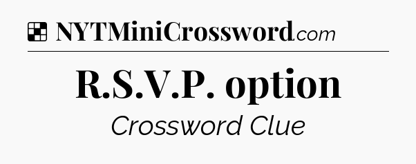 Solution: R.S.V.P. option - NYT Crossword