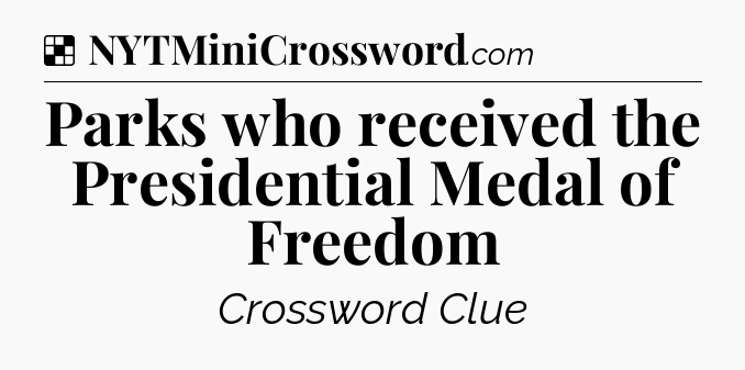 Solution: Parks who received the Presidential Medal of Freedom - NYT Crossword