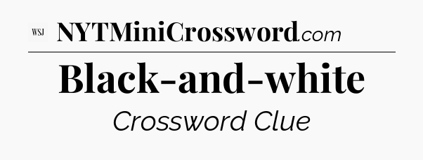 Black-and-white - WSJ Crossword