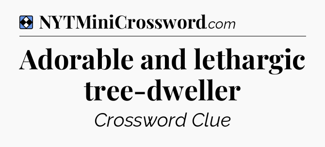 Solution: Adorable and lethargic tree-dweller - NYT Mini Crossword