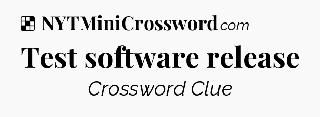 Solution: Test software release - NYT Crossword