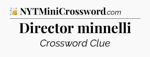 Director minnelli - 7 Little Words